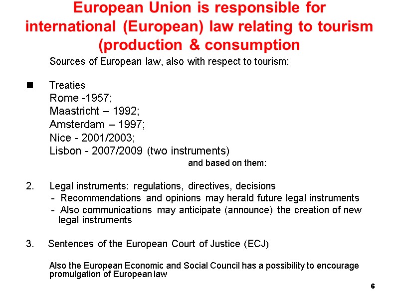 6 European Union is responsible for international (European) law relating to tourism (production &